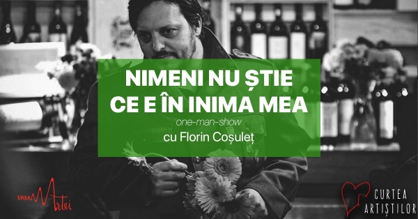 Piesă de teatru : „ Nimeni nu știe ce e în inima mea” – cu Florin Coșuleț