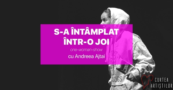 One woman show – „S-a întâmplat într-o zi de Joi” cu Andreea Ajtai