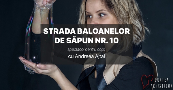 Children&#039;s show: &quot;Soap Balloon Street No. 10.&quot; with Andreea Ajtai