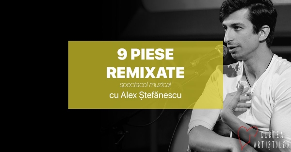 Musical show: &quot;9 Remixed Songs&quot; - with Alex Ștefănescu